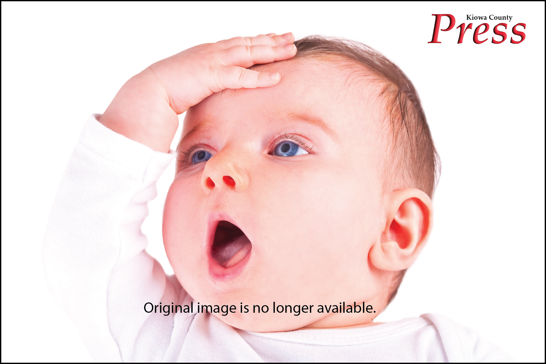 Baby with its hand on is forehead and mouth open. The Kiowa County Press logo with the words "Original image is no longer available" are near the baby