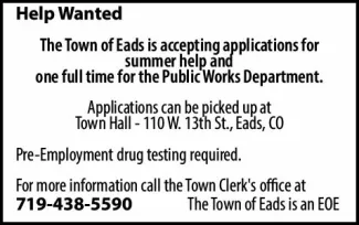 Advertisement for help wanted by the Town of Eads, Colorado, government. Advertisement for help wanted by the Town of Eads, Colorado, government.