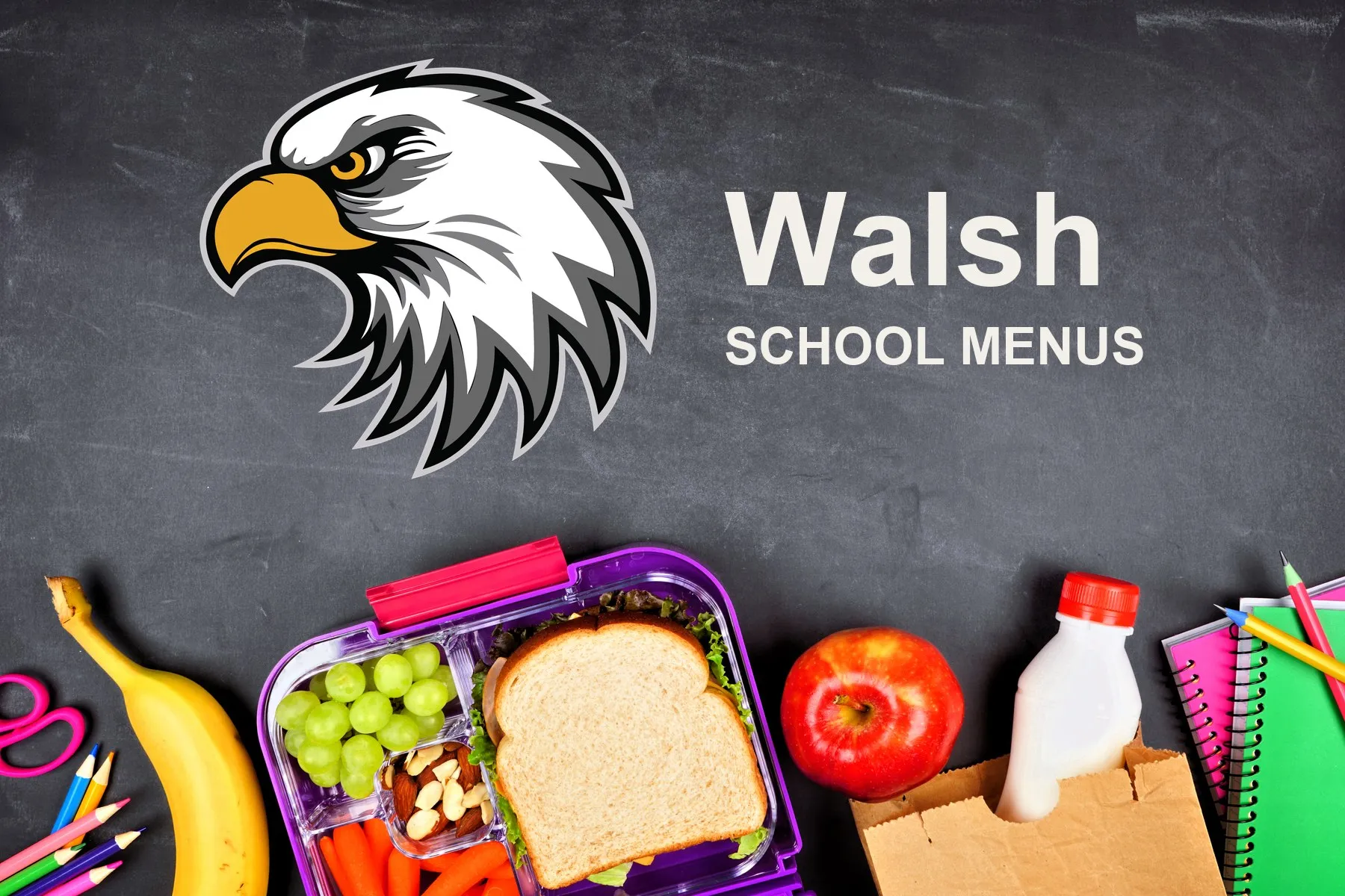 The Walsh School Eagles mascot, chalked on a blackboard above a packed school lunch of a sandwich, grapes, carrots, an apple and a bottle of milk, with pencils and notebooks. The board reads “Walsh School Menus”.