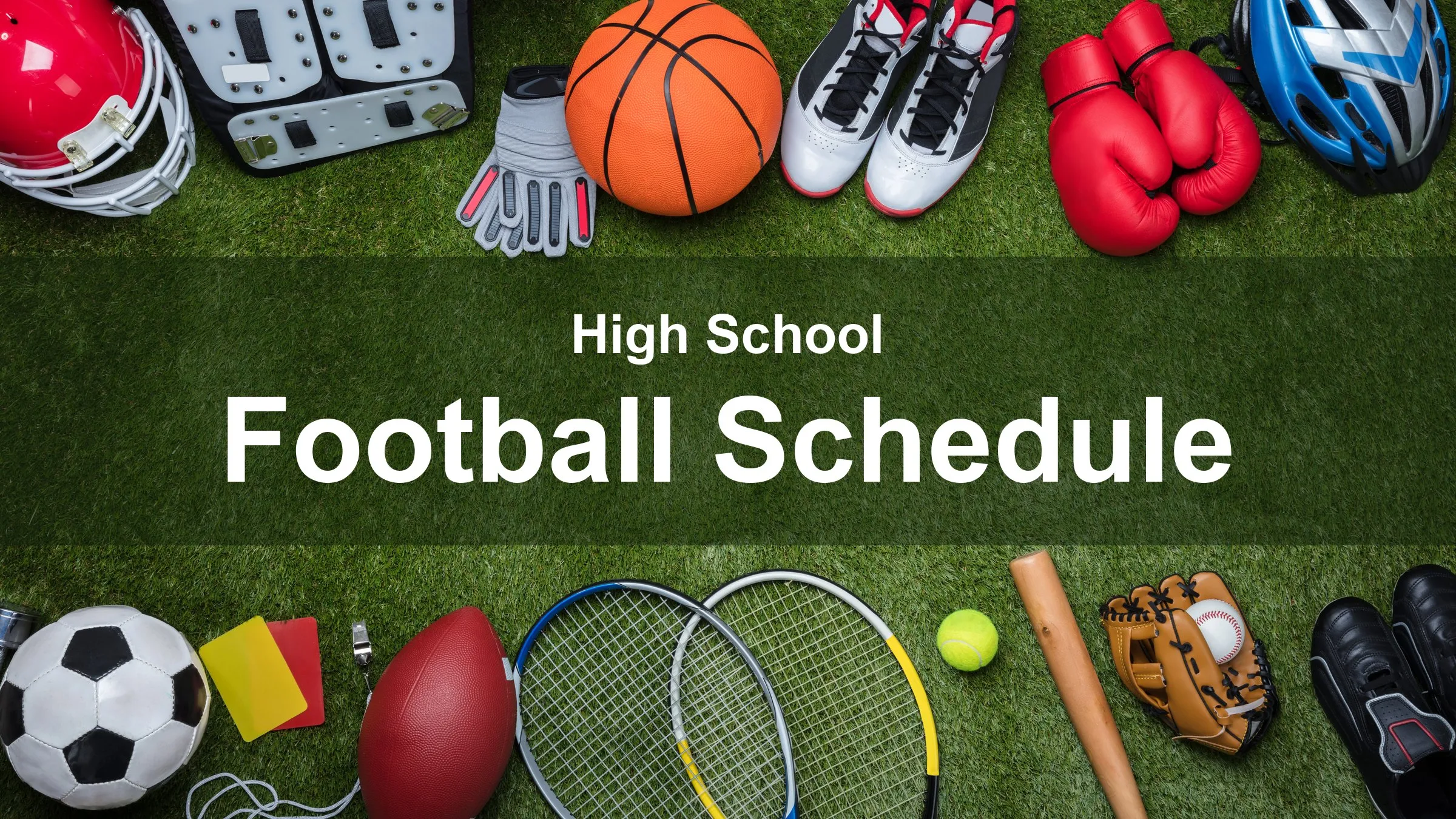Sports equipment — a football helmet, basketball, boxing gloves, soccer ball, tennis rackets, baseball glove and bat — arranged around the edge of a grass field. The centre reads “High School Football Schedule”.